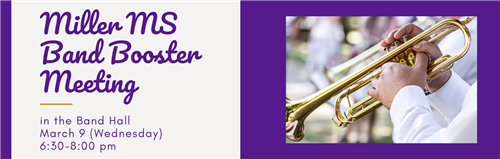 Miller MS Band Booster Meeting March 9 in the Band Hall at 6:30 p.m.